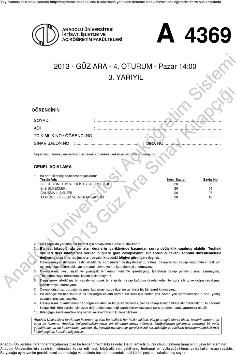 Bu soru kitapçığındaki testler şunlardır: Testin Adı: Soru Sayısı Sayfa No BELGE YÖNETİMİ VE OFİS UYGULAMALARI 20 02 E-İŞ SÜREÇLERİ 20 04 ÇALIŞMA İLİŞKİLERİ 20 07 ATATÜRK İLKELERİ VE İNKILAP TARİHİ-I