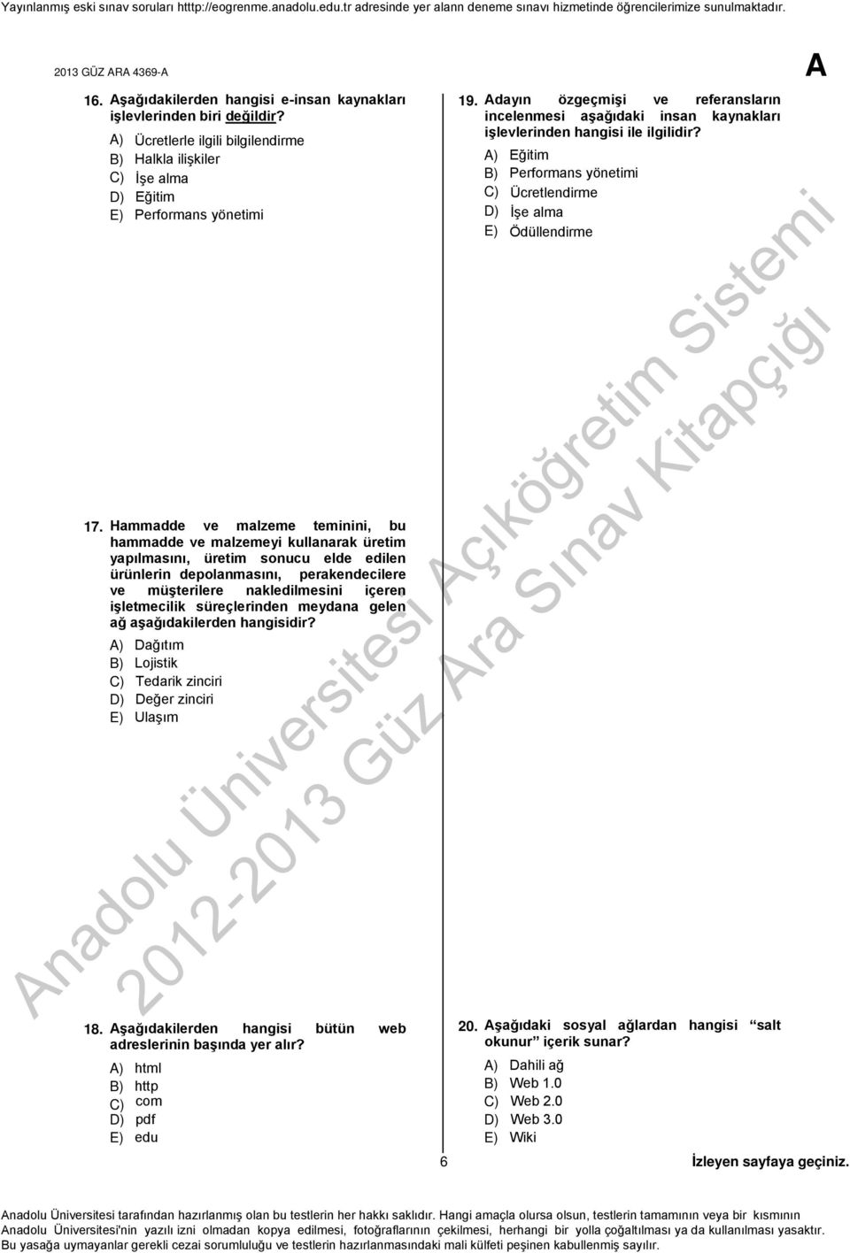 Hammadde ve malzeme teminini, bu hammadde ve malzemeyi kullanarak üretim yapılmasını, üretim sonucu elde edilen ürünlerin depolanmasını, perakendecilere ve müşterilere nakledilmesini içeren