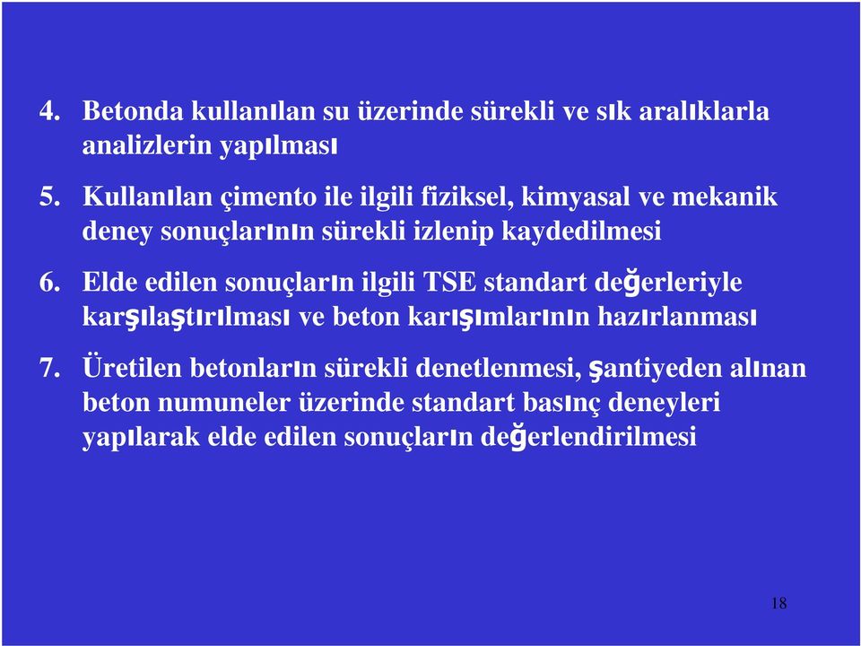 Elde edilen sonuçların ilgili TSE standart değerleriyle karşılaştırılması ve beton karışımlarının hazırlanması 7.