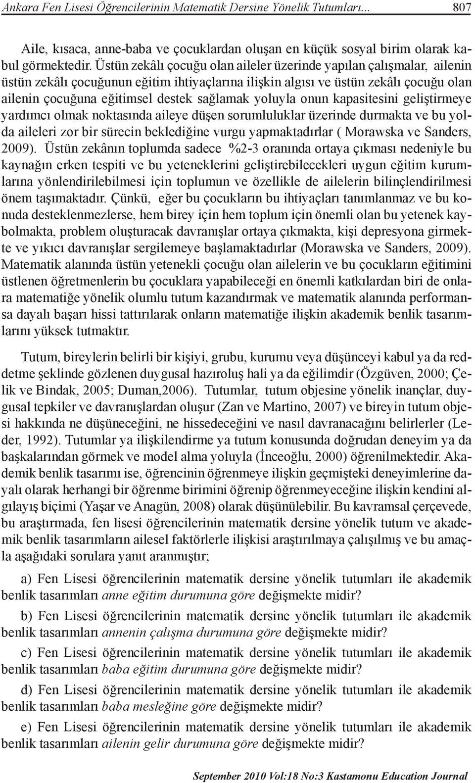 yoluyla onun kapasitesini geliştirmeye yardımcı olmak noktasında aileye düşen sorumluluklar üzerinde durmakta ve bu yolda aileleri zor bir sürecin beklediğine vurgu yapmaktadırlar ( Morawska ve