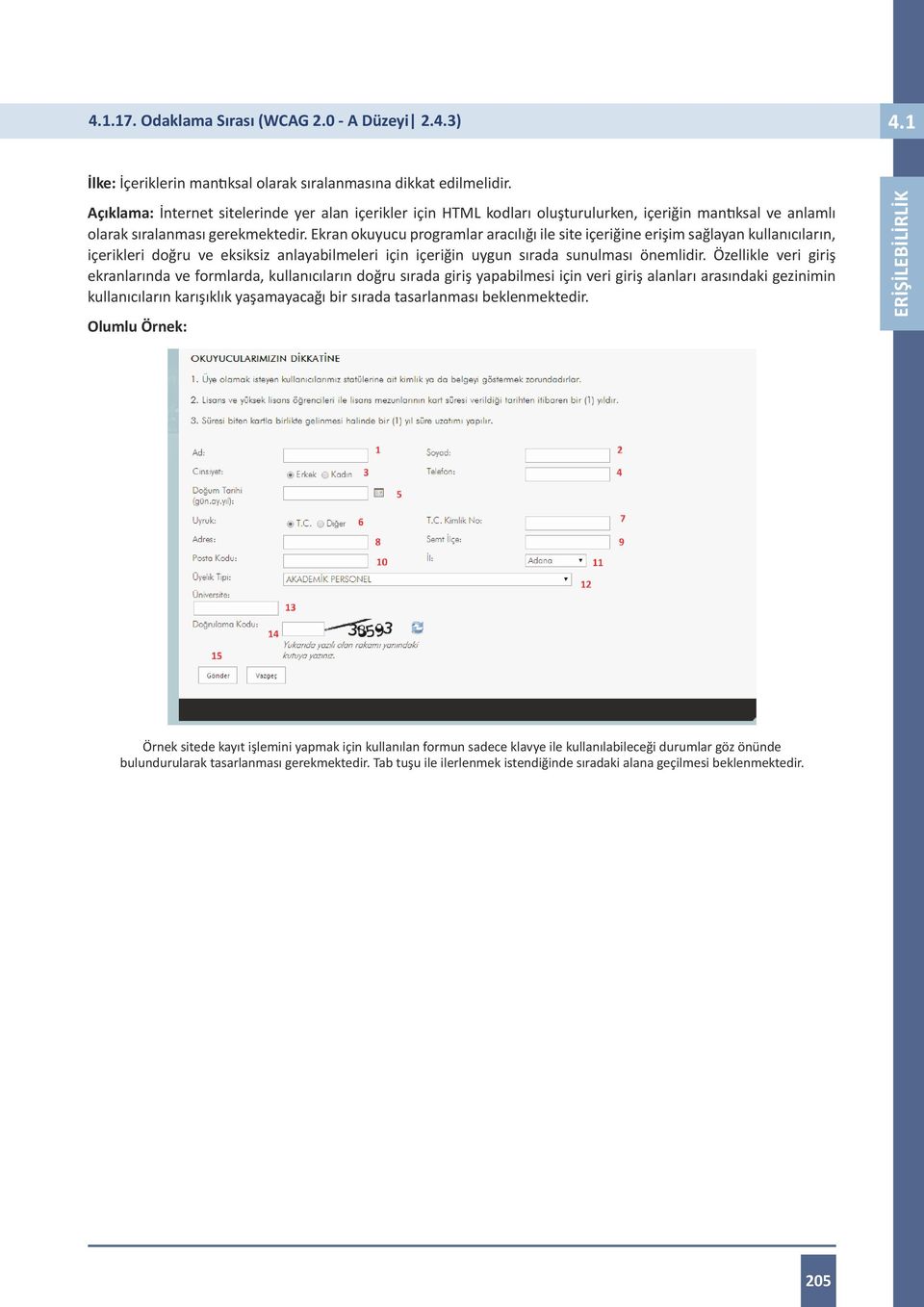 Ekran okuyucu programlar aracılığı ile site içeriğine erişim sağlayan kullanıcıların, içerikleri doğru ve eksiksiz anlayabilmeleri için içeriğin uygun sırada sunulması önemlidir.