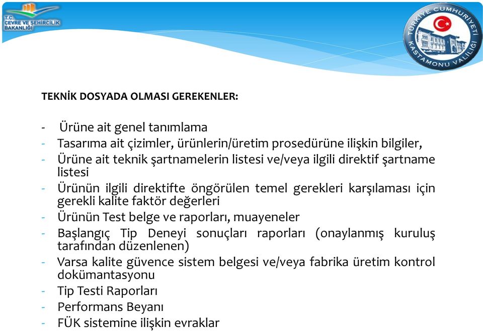 kalite faktör değerleri - Ürünün Test belge ve raporları, muayeneler - Başlangıç Tip Deneyi sonuçları raporları (onaylanmış kuruluş tarafından