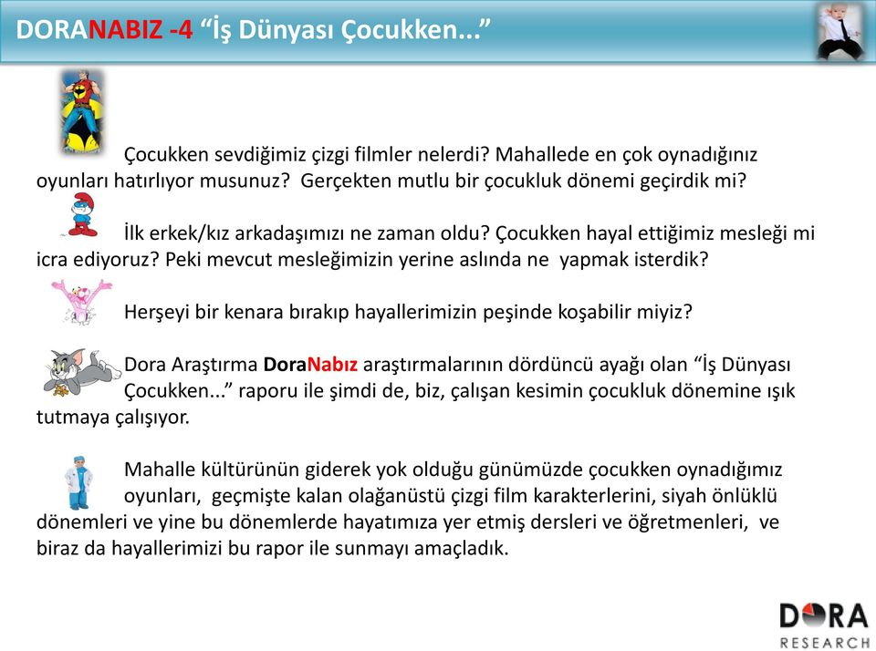 Herşeyi bir kenara bırakıp hayallerimizin peşinde koşabilir miyiz? Dora Araştırma DoraNabız araştırmalarının dördüncü ayağı olan İş Dünyası Çocukken.