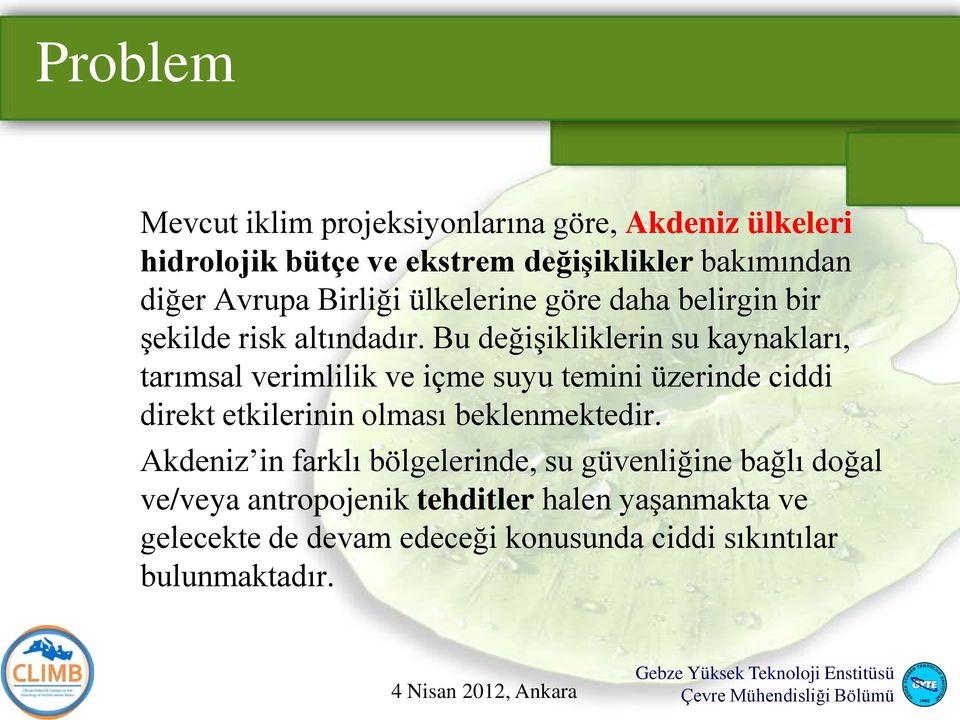 Bu değişikliklerin su kaynakları, tarımsal verimlilik ve içme suyu temini üzerinde ciddi direkt etkilerinin olması