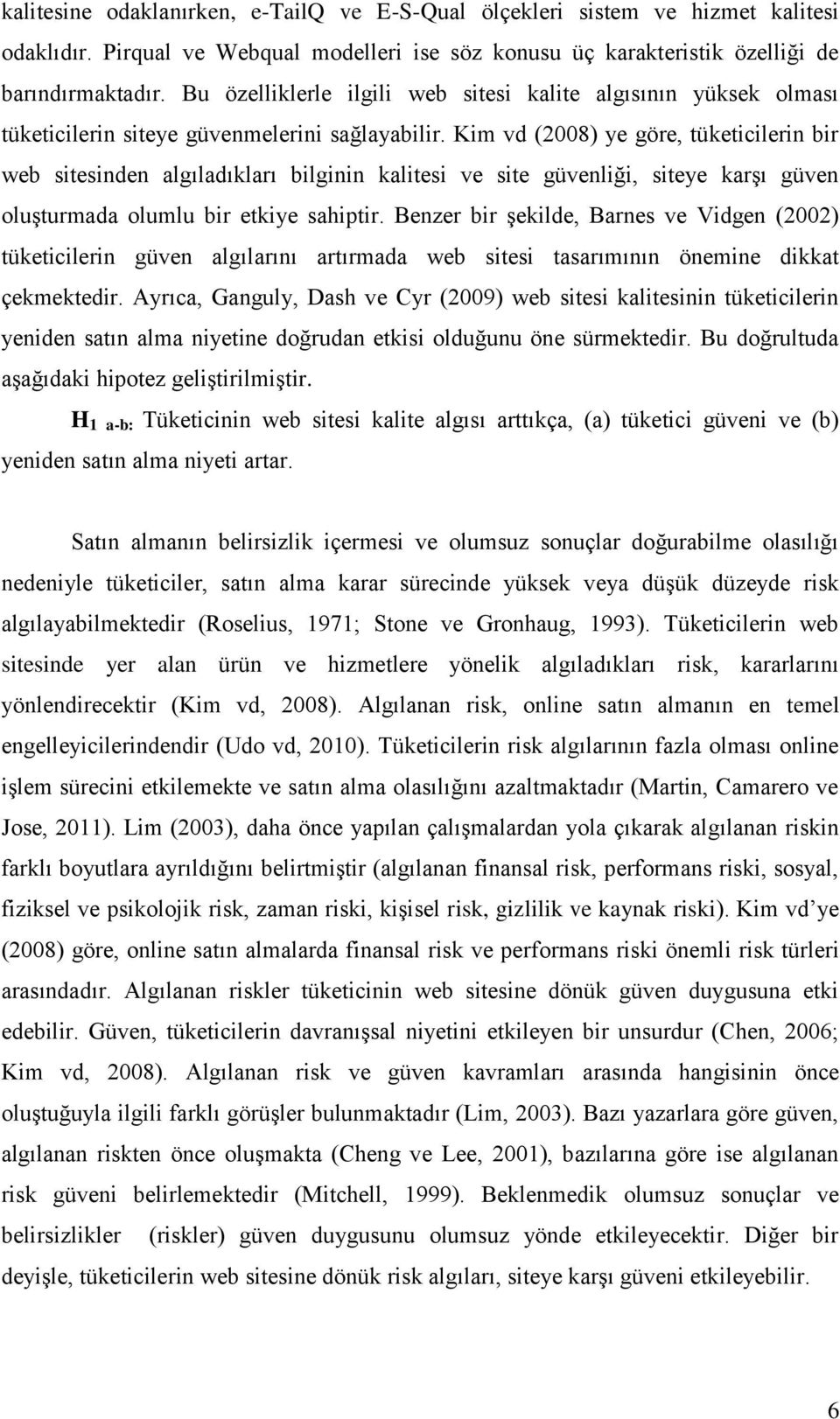 Kim vd (2008) ye göre, tüketicilerin bir web sitesinden algıladıkları bilginin kalitesi ve site güvenliği, siteye karşı güven oluşturmada olumlu bir etkiye sahiptir.