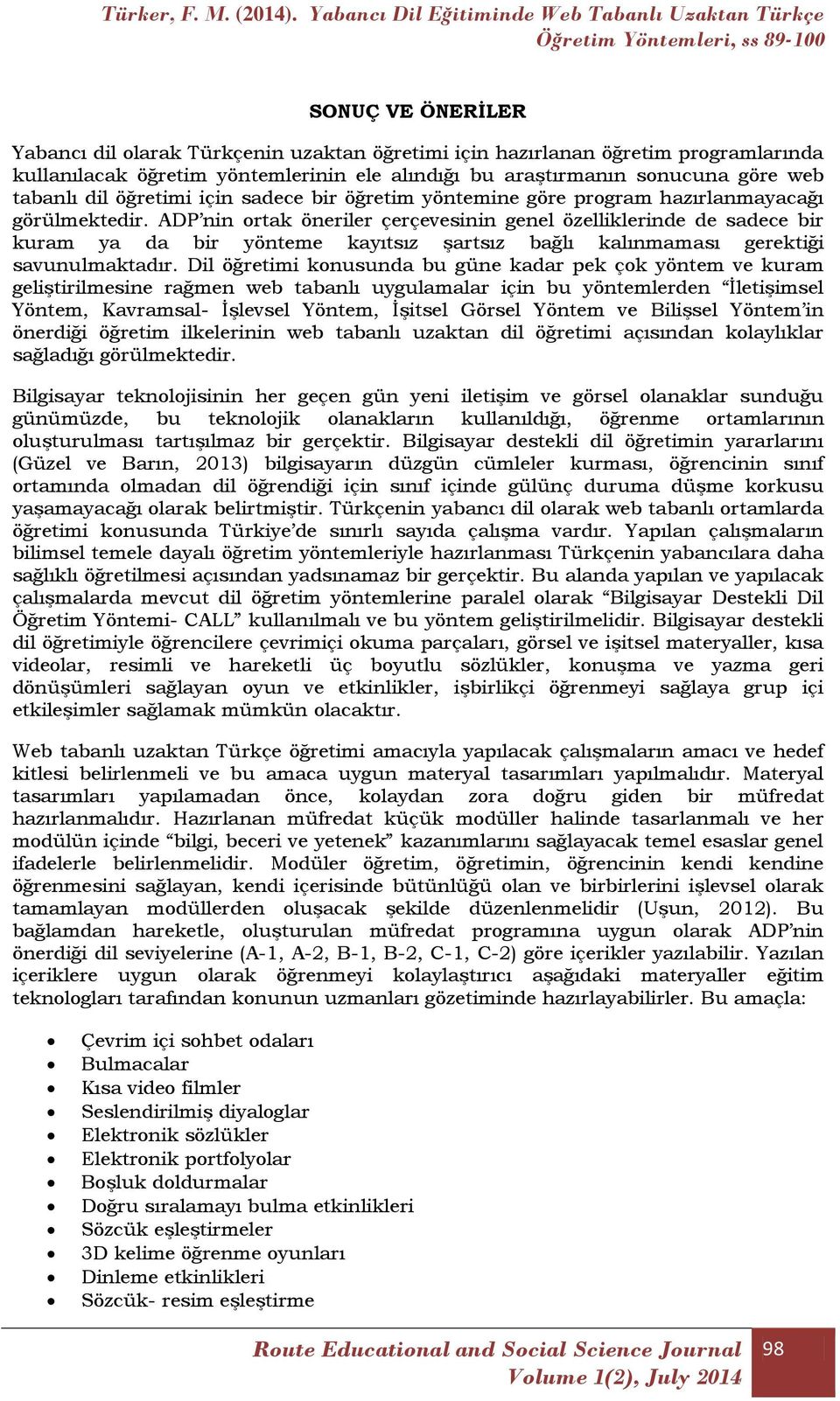 ADP nin ortak öneriler çerçevesinin genel özelliklerinde de sadece bir kuram ya da bir yönteme kayıtsız şartsız bağlı kalınmaması gerektiği savunulmaktadır.