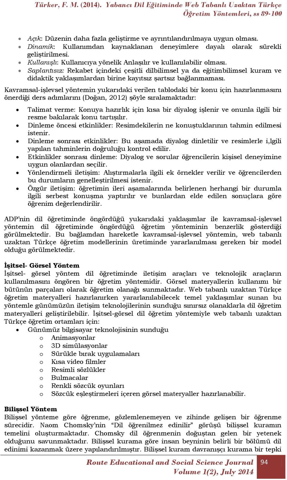 Saplantısız: Rekabet içindeki çeşitli dilbilimsel ya da eğitimbilimsel kuram ve didaktik yaklaşımlardan birine kayıtsız şartsız bağlanmaması.