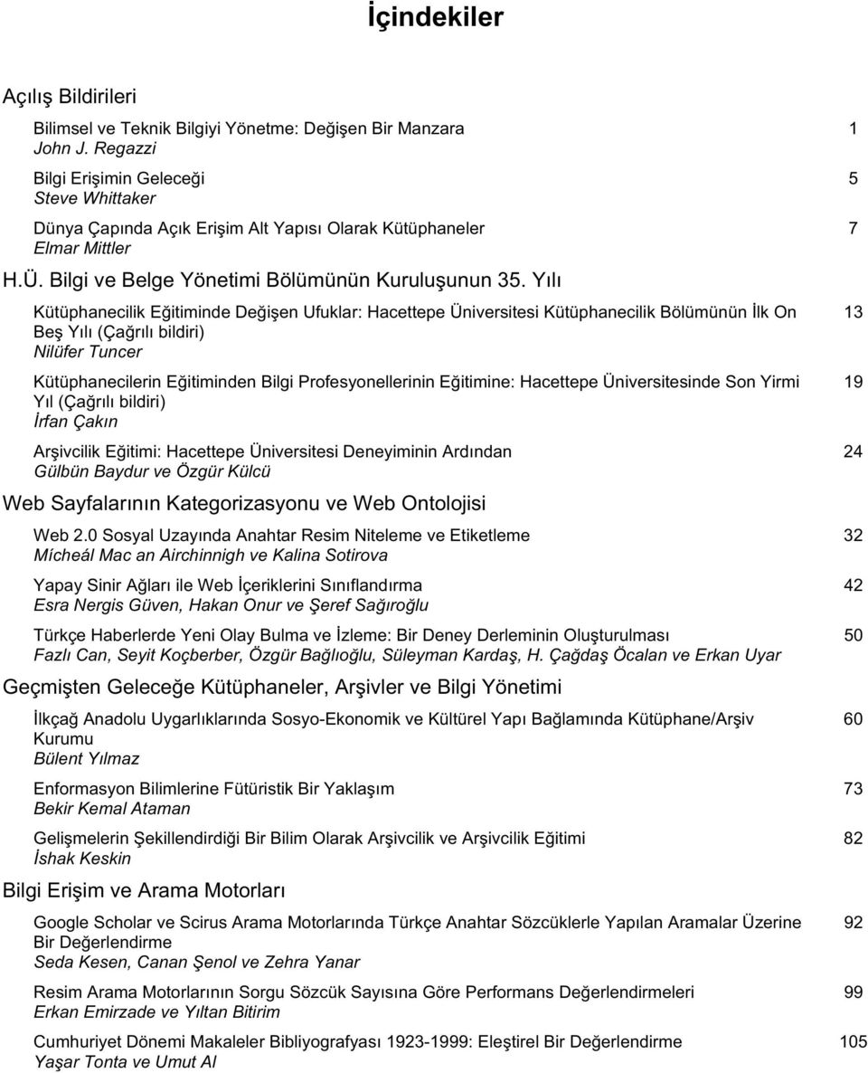 Yılı Kütüphanecilik E itiminde De i en Ufuklar: Hacettepe Üniversitesi Kütüphanecilik Bölümünün lk On Be Yılı (Ça rılı bildiri) Nilüfer Tuncer Kütüphanecilerin E itiminden Bilgi Profesyonellerinin E