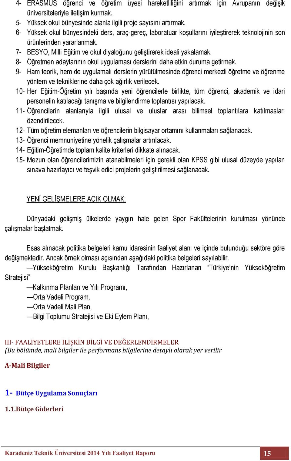 8- Öğretmen adaylarının okul uygulaması derslerini daha etkin duruma getirmek.