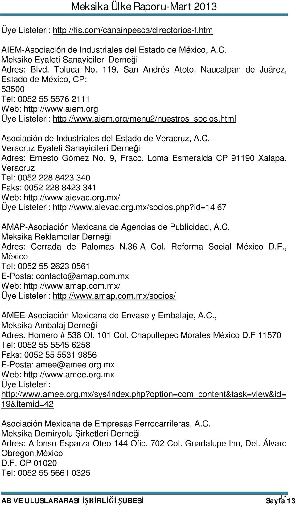 html Asociación de Industriales del Estado de Veracruz, A.C. Veracruz Eyaleti Sanayicileri Derneği Adres: Ernesto Gómez No. 9, Fracc.