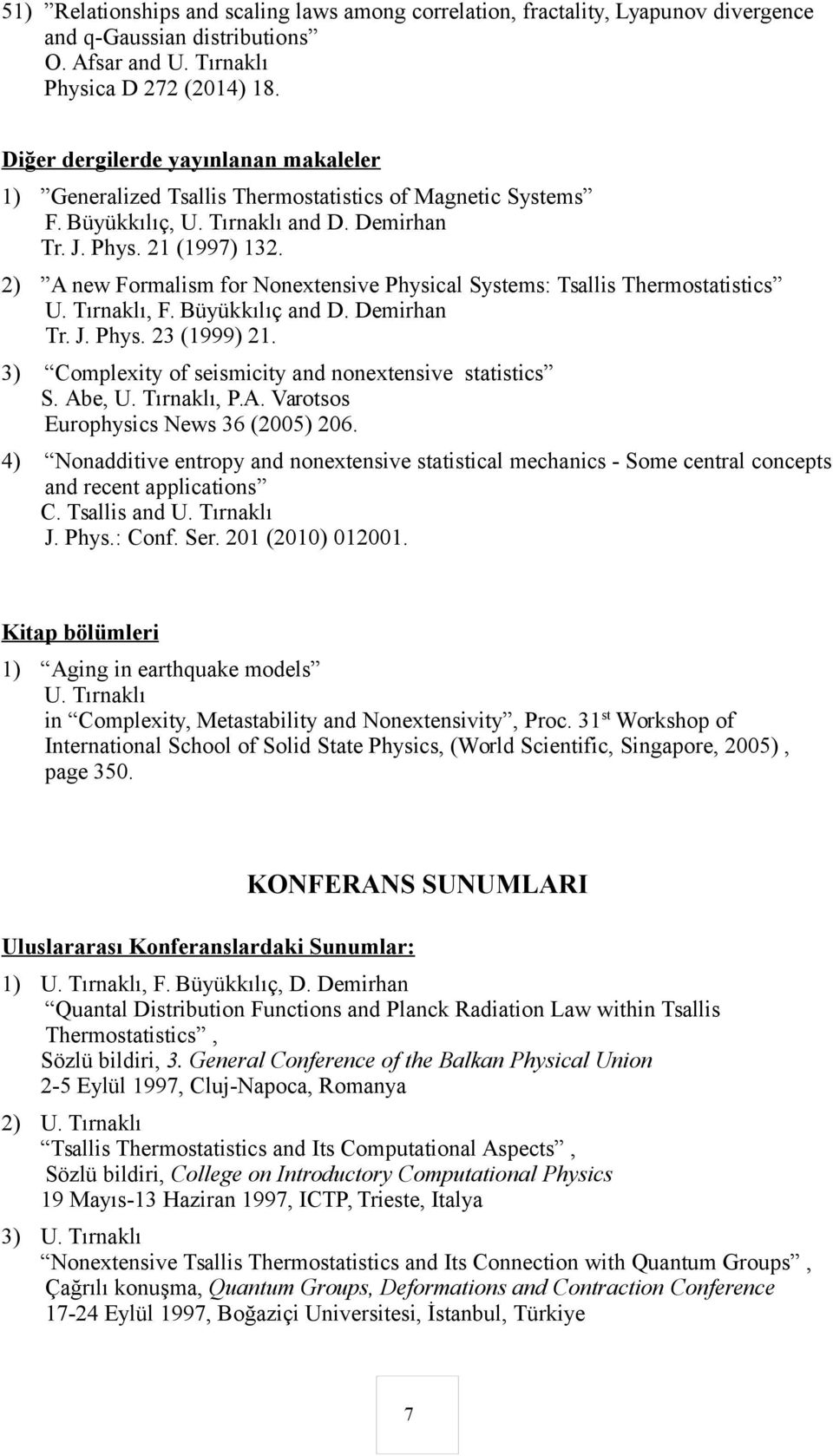 2) A new Formalism for Nonextensive Physical Systems: Tsallis Thermostatistics U. Tırnaklı, F. Büyükkılıç and D. Demirhan Tr. J. Phys. 23 (1999) 21.