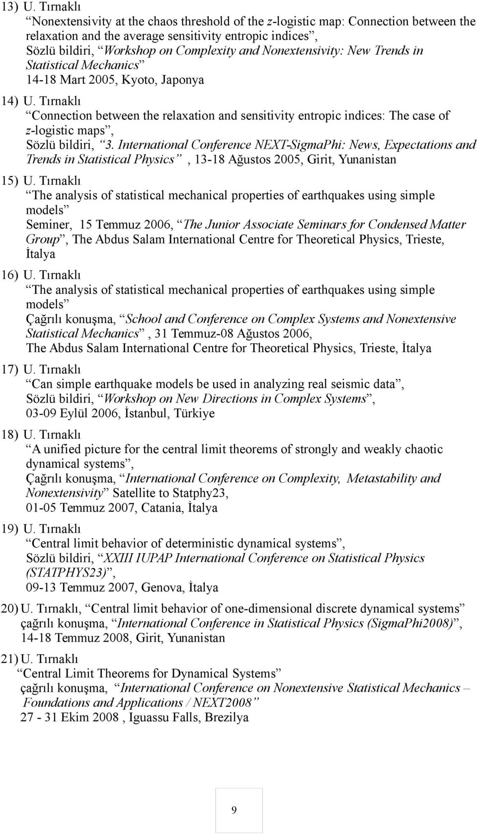 Nonextensivity: New Trends in Statistical Mechanics 14-18 Mart 2005, Kyoto, Japonya 14) U.