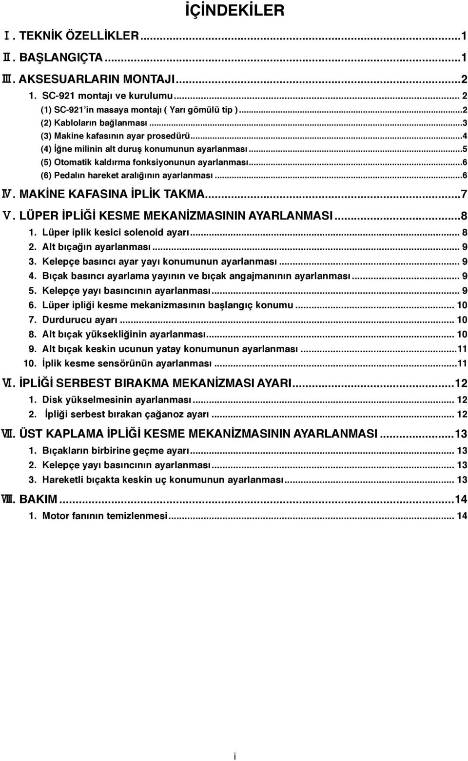 MAKİNE KAFASINA İPLİK TAKMA...7 %. LÜPER İPLİĞİ KESME MEKANİZMASININ AYARLANMASI...8. Lüper iplik kesici solenoid ayarı... 8. Alt bıçağın ayarlanması... 9.