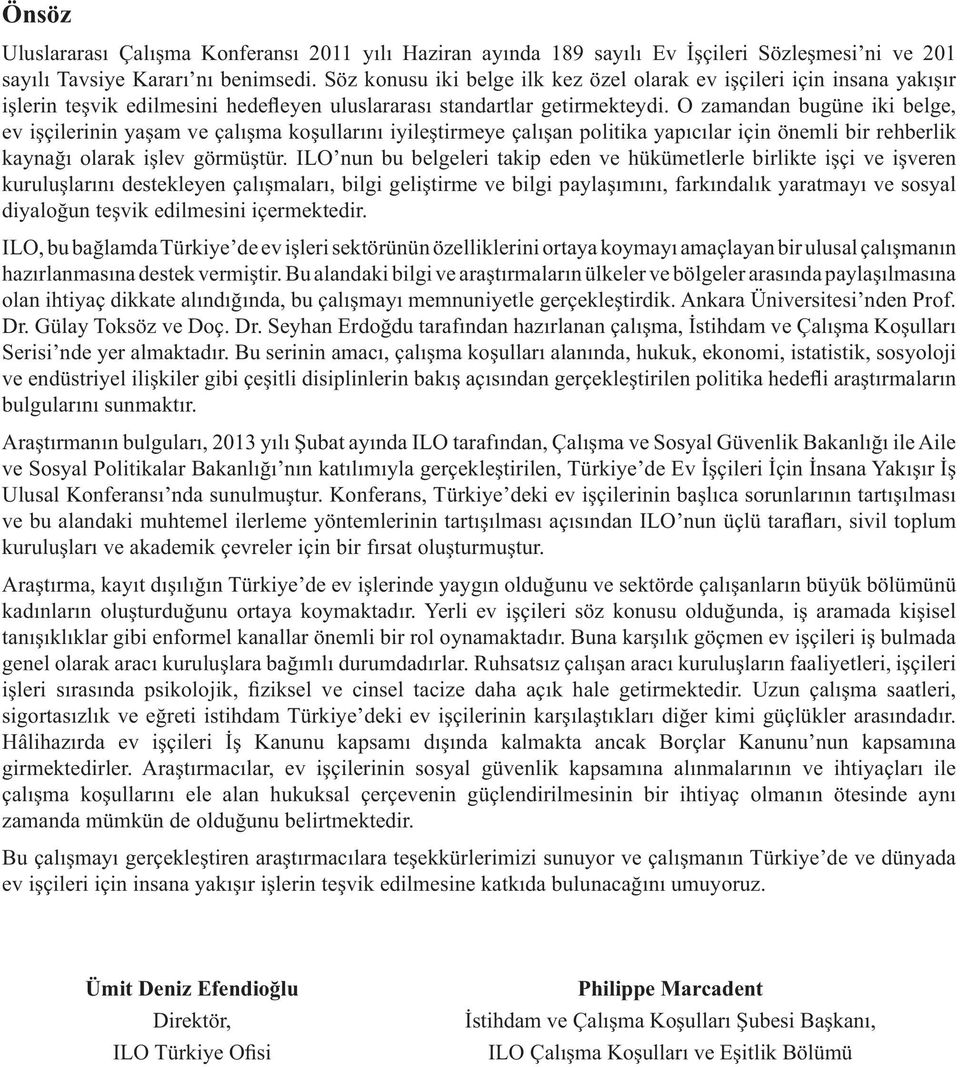 O zamandan bugüne iki belge, ev işçilerinin yaşam ve çalışma koşullarını iyileştirmeye çalışan politika yapıcılar için önemli bir rehberlik kaynağı olarak işlev görmüştür.