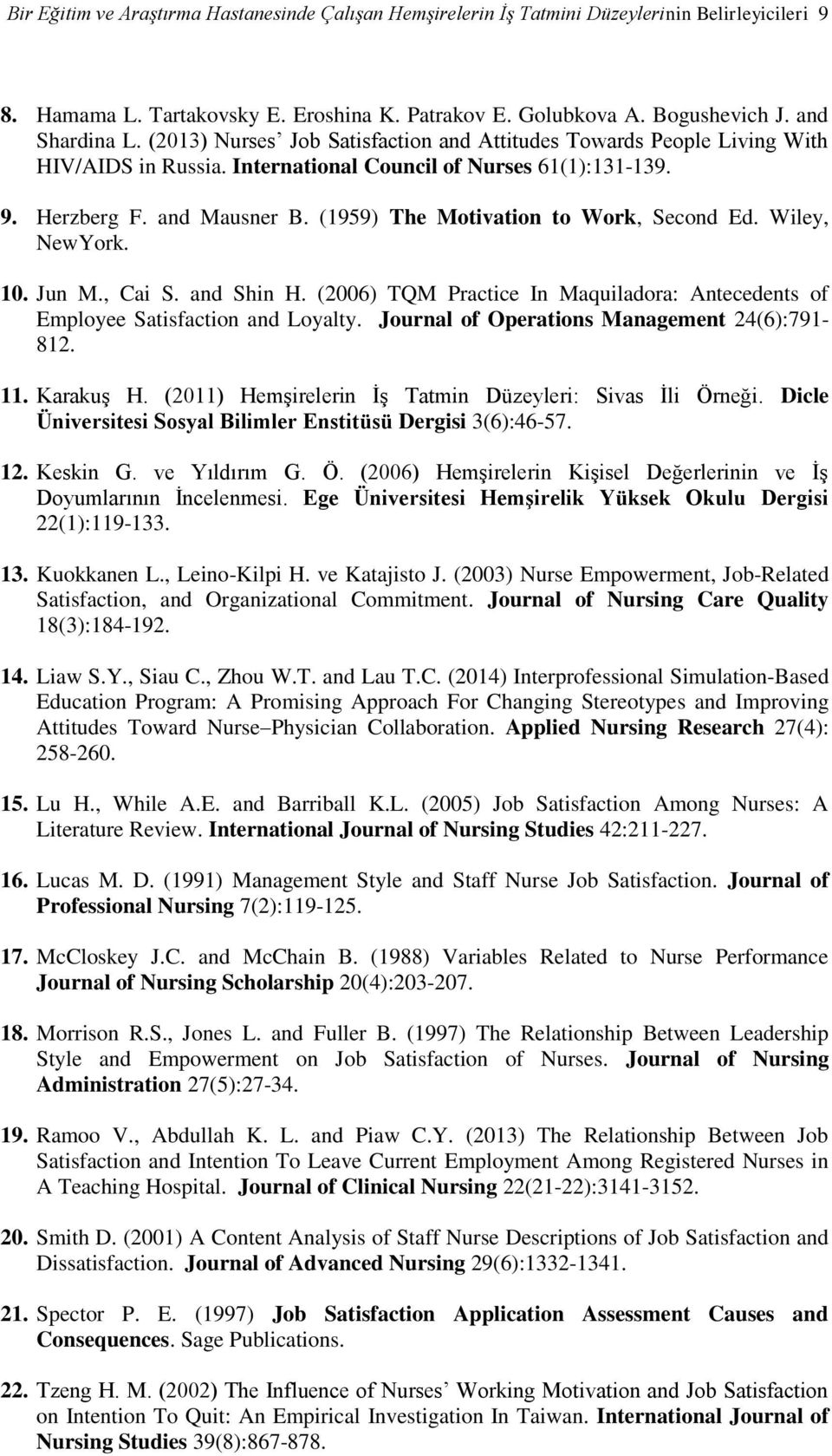 (1959) The Motivation to Work, Second Ed. Wiley, NewYork. 10. Jun M., Cai S. and Shin H. (2006) TQM Practice In Maquiladora: Antecedents of Employee Satisfaction and Loyalty.