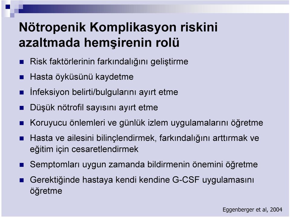 uygulamalarını öğretme Hasta ve ailesini bilinçlendirmek, farkındalığını arttırmak ve eğitim için cesaretlendirmek