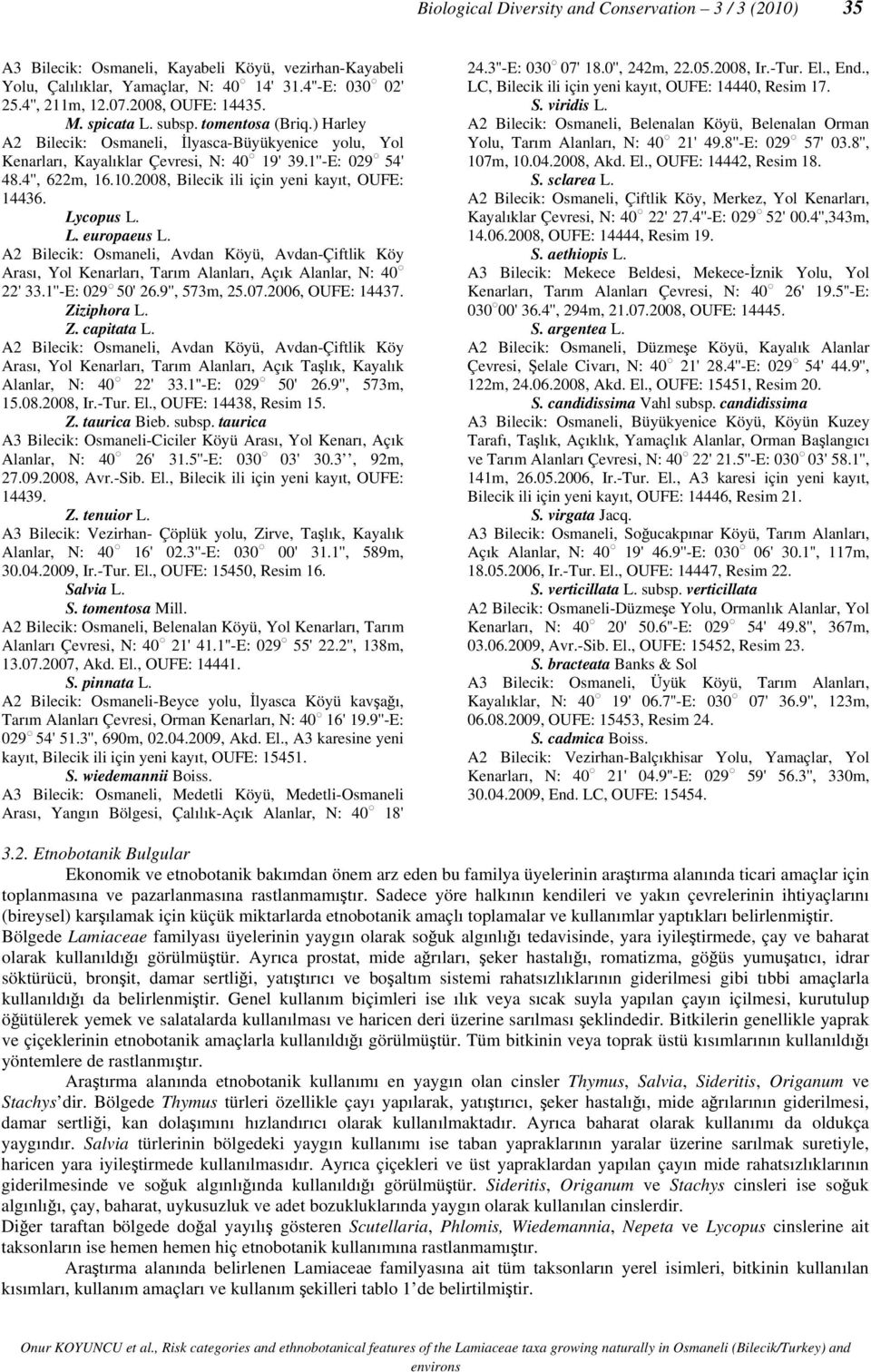 2008, Bilecik ili için yeni kayıt, OUFE: 14436. Lycopus L. L. europaeus L. A2 Bilecik: Osmaneli, Avdan Köyü, Avdan-Çiftlik Köy Arası, Yol Kenarları, Tarım Alanları, Açık Alanlar, N: 40 22' 33.