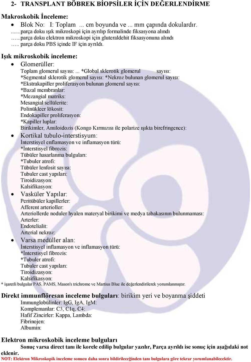 Işık mikroskobik inceleme: Glomerüller: Toplam glomerul sayısı:.