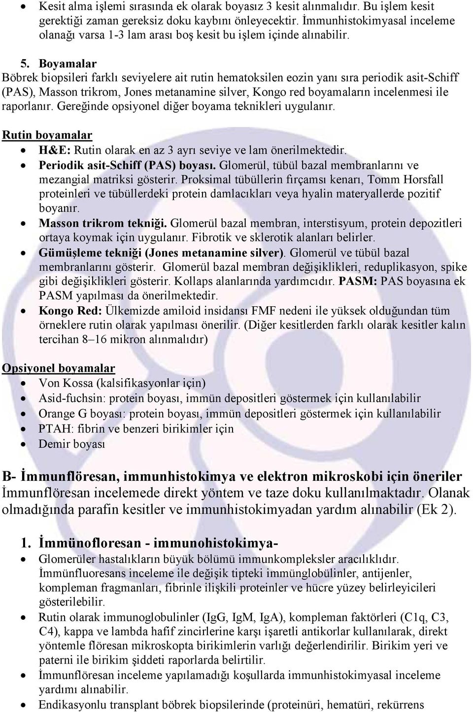 Boyamalar Böbrek biopsileri farklı seviyelere ait rutin hematoksilen eozin yanı sıra periodik asit-schiff (PAS), Masson trikrom, Jones metanamine silver, Kongo red boyamaların incelenmesi ile