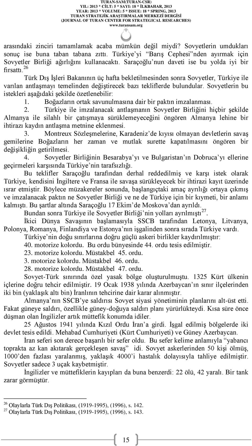 26 Türk Dış İşleri Bakanının üç hafta bekletilmesinden sonra Sovyetler, Türkiye ile varılan antlaşmayı temelinden değiştirecek bazı tekliflerde bulundular.