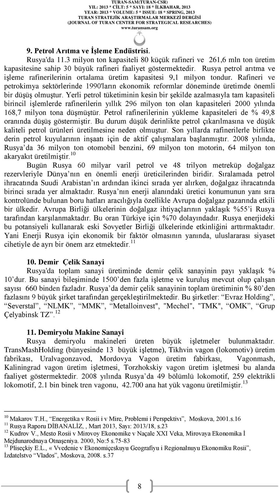 Rafineri ve petrokimya sektörlerinde 1990'ların ekonomik reformlar döneminde üretimde önemli bir düşüş olmuştur.