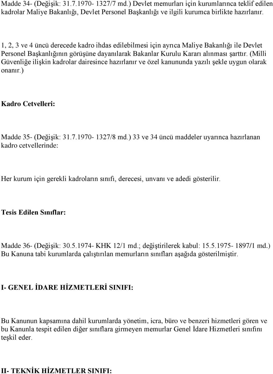 (Milli Güvenliğe ilişkin kadrolar dairesince hazırlanır ve özel kanununda yazılı şekle uygun olarak onanır.) Kadro Cetvelleri: Madde 35- (Değişik: 31.7.1970-1327/8 md.