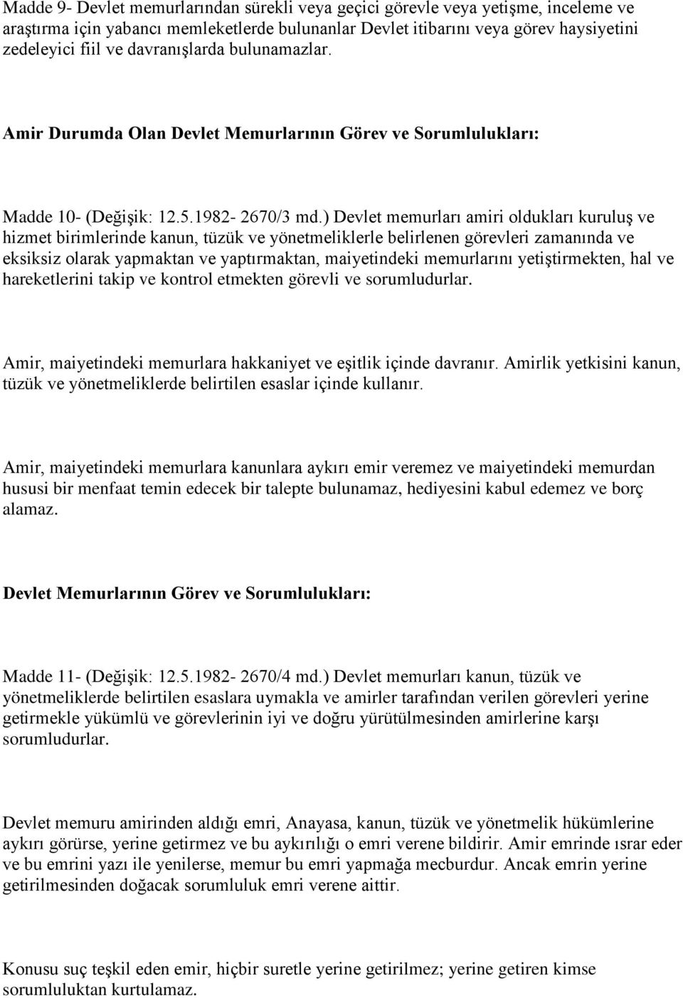 ) Devlet memurları amiri oldukları kuruluş ve hizmet birimlerinde kanun, tüzük ve yönetmeliklerle belirlenen görevleri zamanında ve eksiksiz olarak yapmaktan ve yaptırmaktan, maiyetindeki memurlarını