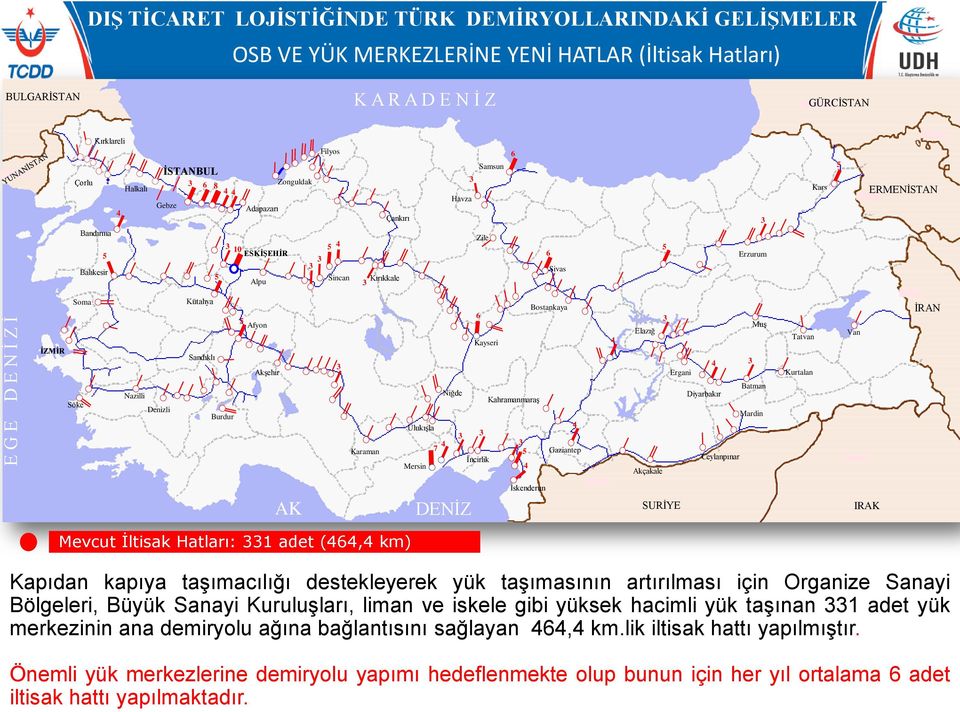 Soma Kütahya Sandıklı 5 Afyon AkĢehir 3 6 Kayseri Bostankaya 4 Elazığ 3 Ergani 4 MuĢ 3 Tatvan Kurtalan Van ĠRAN Söke Nazilli Niğde KahramanmaraĢ Denizli Burdur UlukıĢla 3 3 4 3 Karaman 7 5 Ġncirlik 4