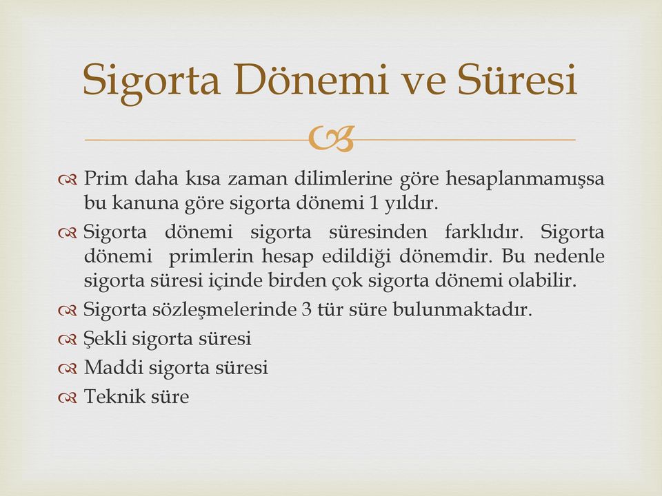 Sigorta dönemi primlerin hesap edildiği dönemdir.