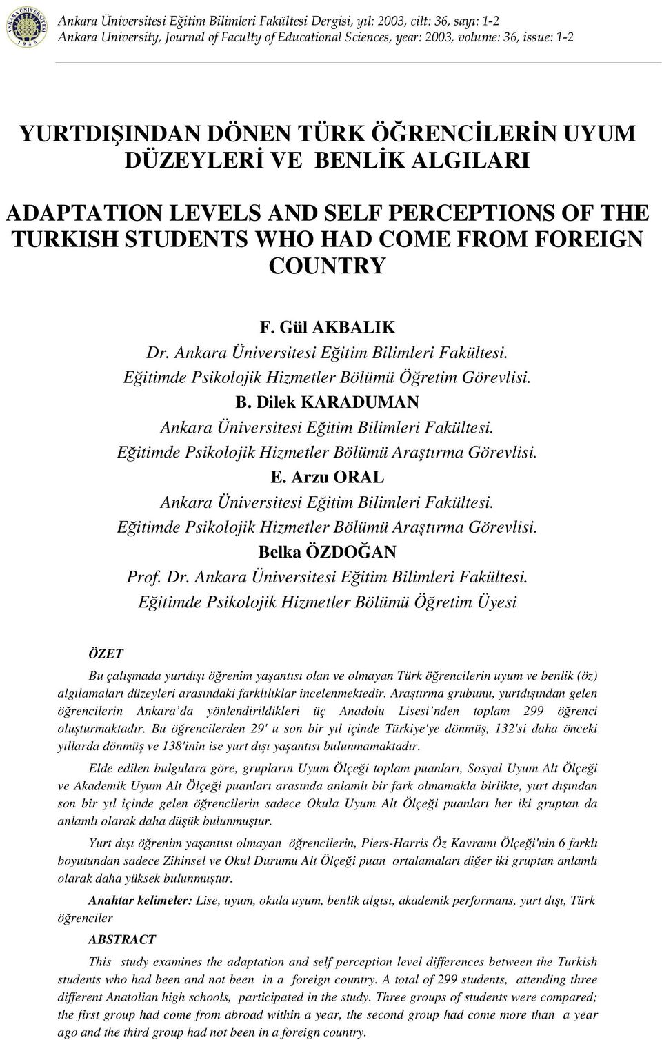 Eitimde Psikolojik Hizmetler Bölümü Aratırma Görevlisi. E. Arzu ORAL Ankara Üniversitesi Eitim Bilimleri Fakültesi. Eitimde Psikolojik Hizmetler Bölümü Aratırma Görevlisi. Belka ÖZDOA Prof. Dr.
