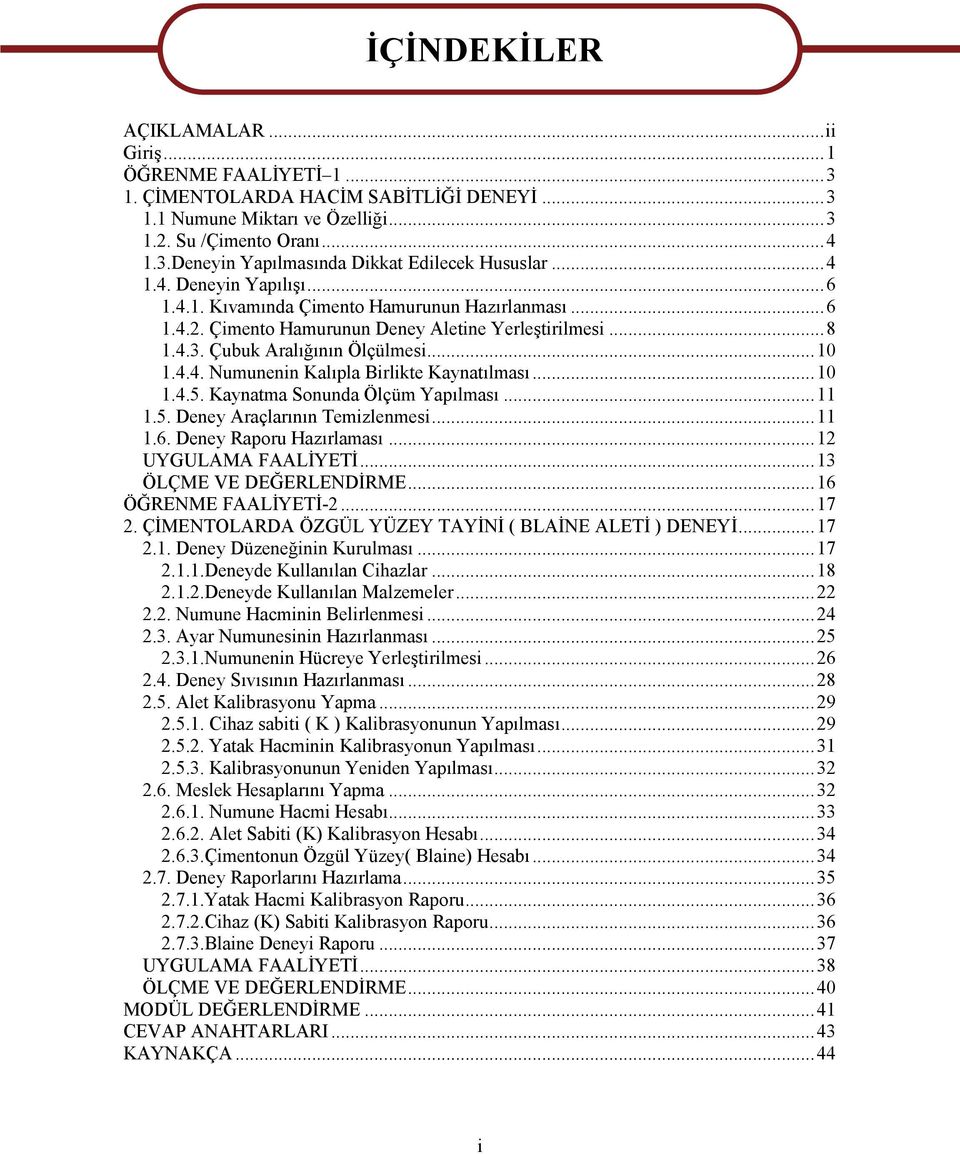 .. 10 1.4.5. Kaynatma Sonunda Ölçüm Yapılması... 11 1.5. Deney Araçlarının Temizlenmesi... 11 1.6. Deney Raporu Hazırlaması... 12 UYGULAMA FAALİYETİ... 13 ÖLÇME VE DEĞERLENDİRME.