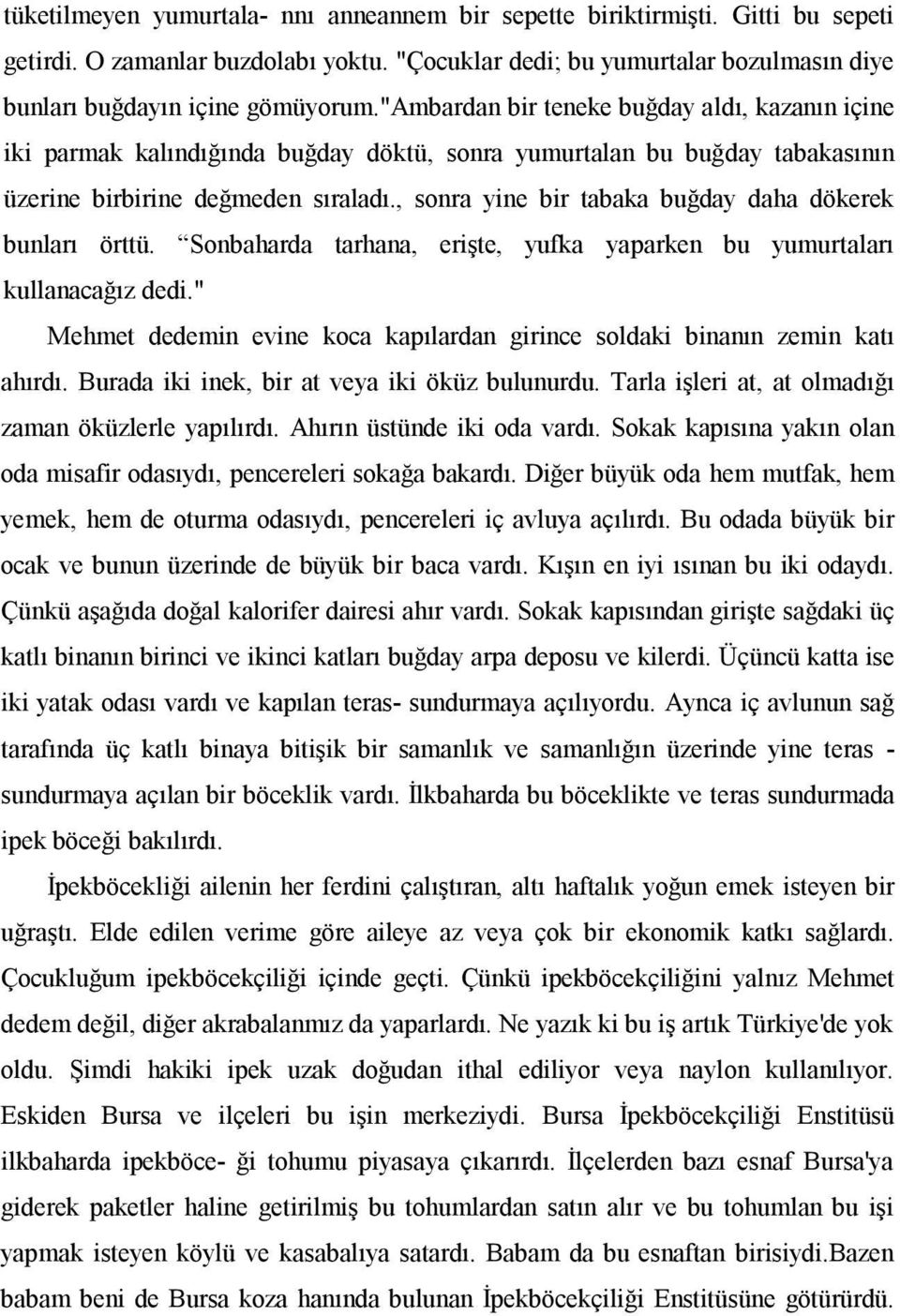 , sonra yine bir tabaka buğday daha dökerek bunları örttü. Sonbaharda tarhana, erişte, yufka yaparken bu yumurtaları kullanacağız dedi.