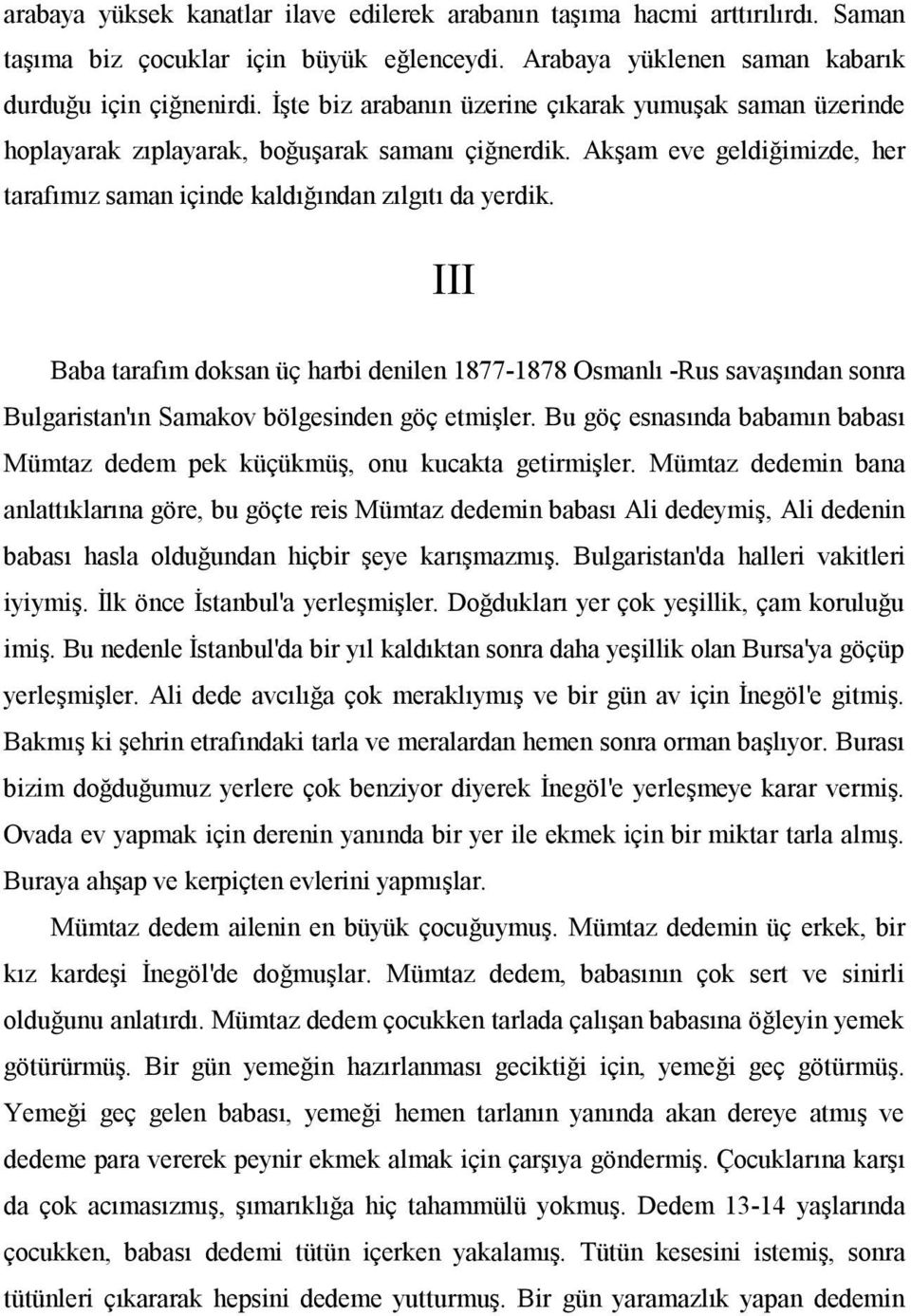 III Baba tarafım doksan üç harbi denilen 1877-1878 Osmanlı -Rus savaşından sonra Bulgaristan'ın Samakov bölgesinden göç etmişler.