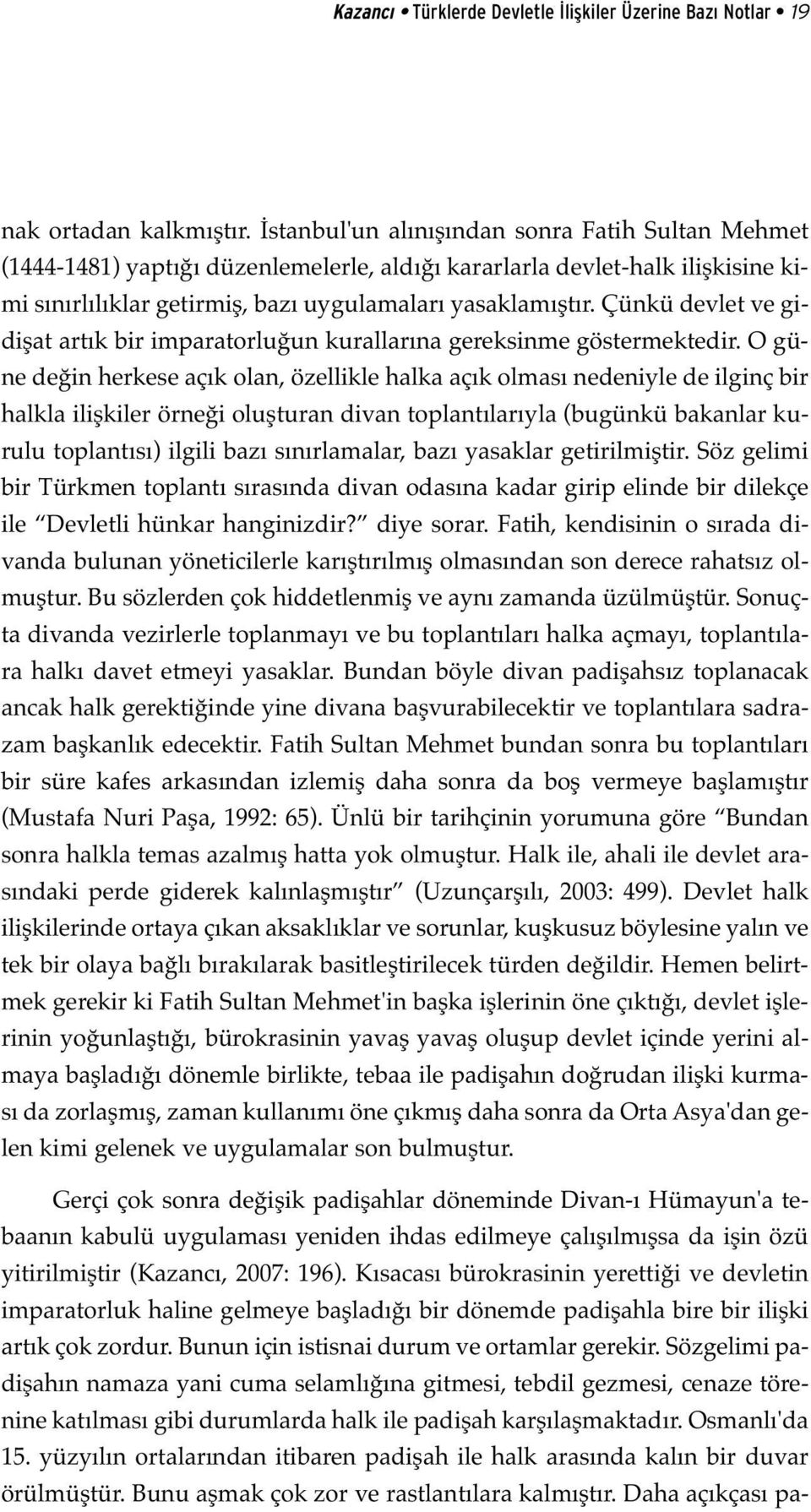 Çünkü devlet ve gidişat artık bir imparatorluğun kurallarına gereksinme göstermektedir.