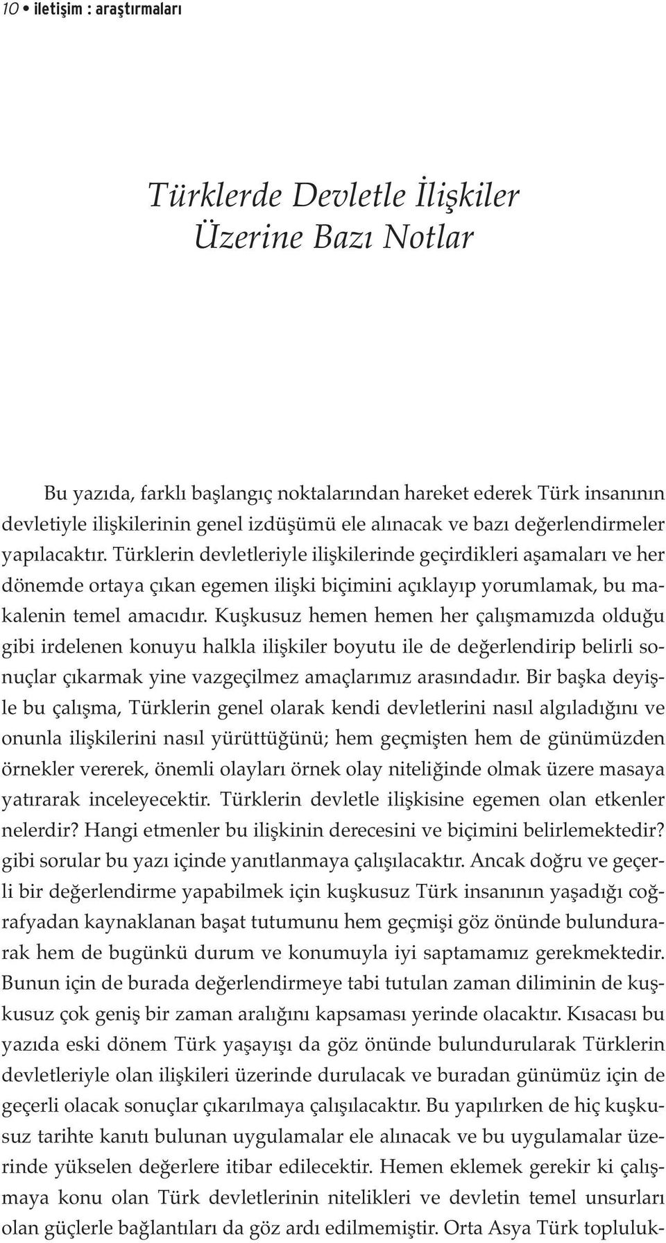 Türklerin devletleriyle ilişkilerinde geçirdikleri aşamaları ve her dönemde ortaya çıkan egemen ilişki biçimini açıklayıp yorumlamak, bu makalenin temel amacıdır.