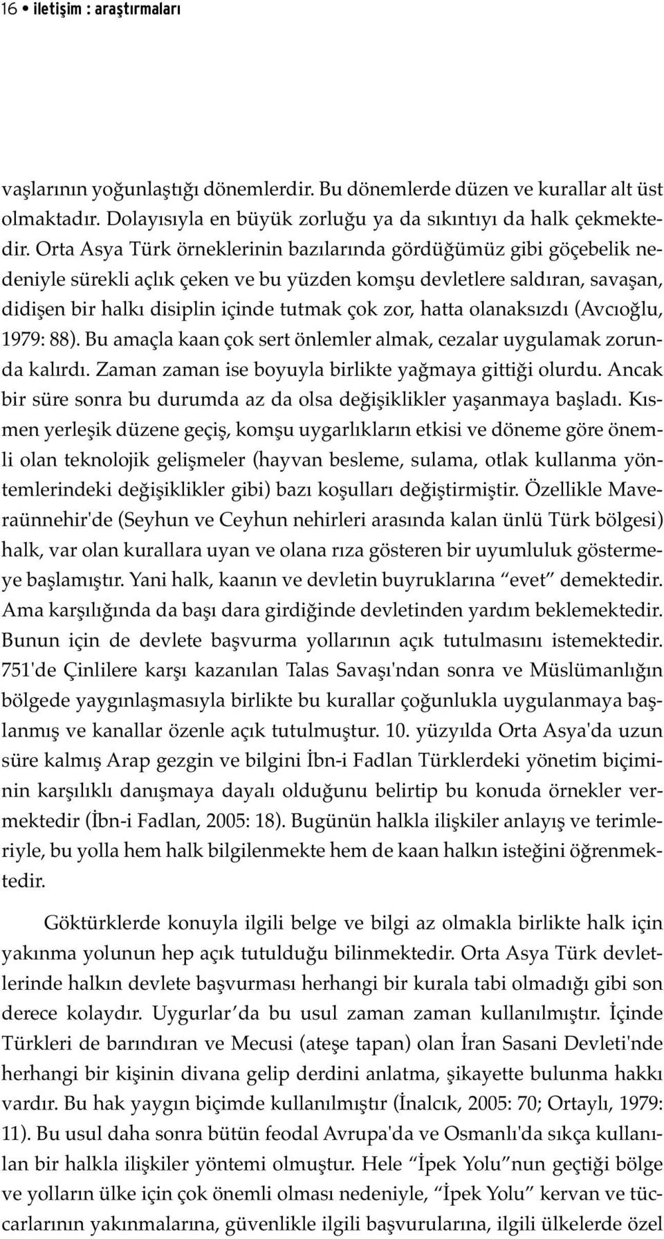 hatta olanaksızdı (Avcıoğlu, 1979: 88). Bu amaçla kaan çok sert önlemler almak, cezalar uygulamak zorunda kalırdı. Zaman zaman ise boyuyla birlikte yağmaya gittiği olurdu.