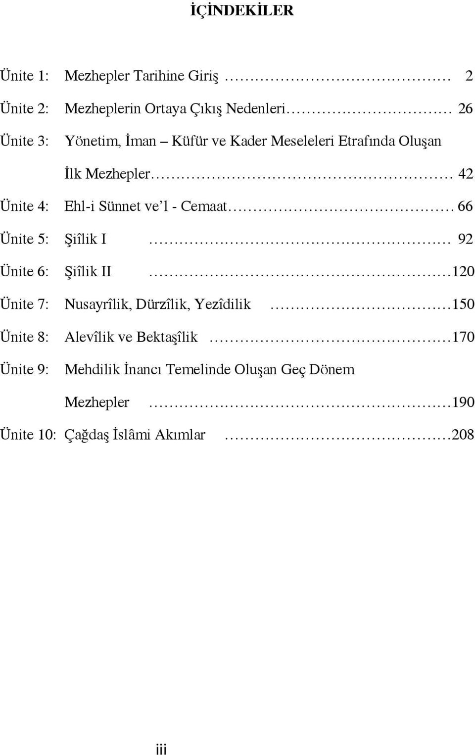 66 Ünite 5: Şiîlik I 92 Ünite 6: Şiîlik II 120 Ünite 7: Nusayrîlik, Dürzîlik, Yezîdilik 150 Ünite 8: Ünite 9: