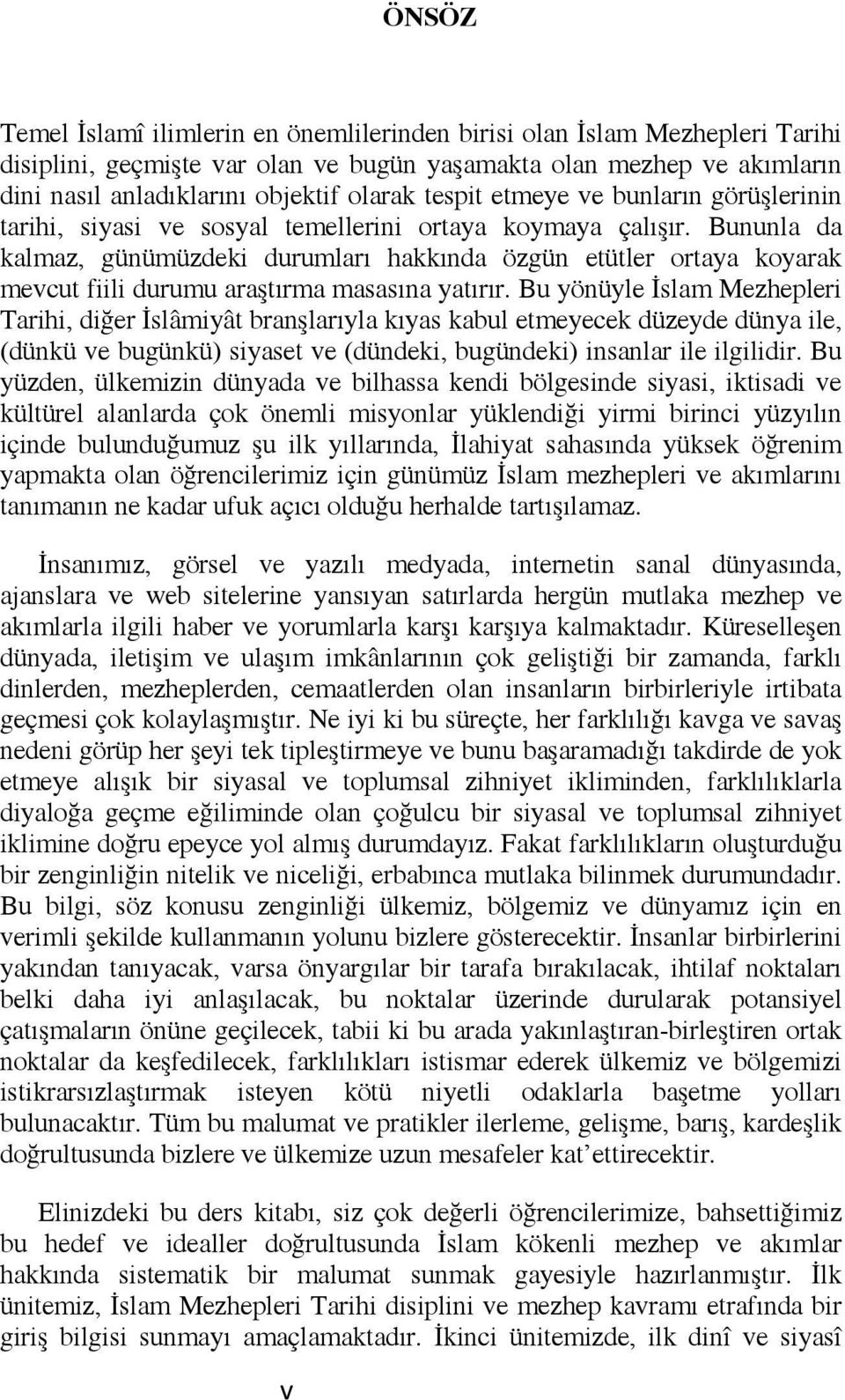 Bununla da kalmaz, günümüzdeki durumları hakkında özgün etütler ortaya koyarak mevcut fiili durumu araştırma masasına yatırır.