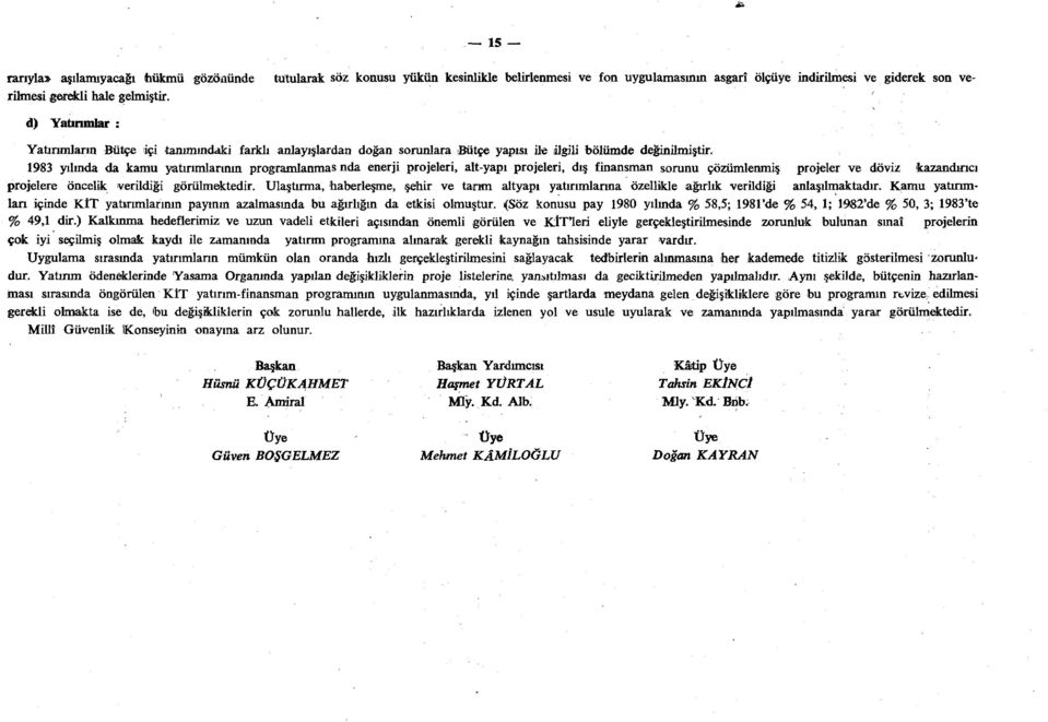 değinilmiştir. 1983 yılında da kamu yatırımlarının programlanmas nda enerji projeleri, alt-yapı projeleri, dış finansman sorunu çöz projelere öncelik verildiği görülmektedir.