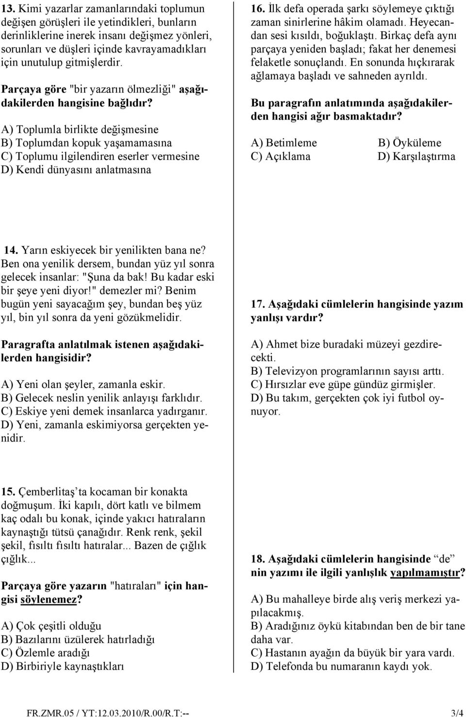 A) Toplumla birlikte değişmesine B) Toplumdan kopuk yaşamamasına C) Toplumu ilgilendiren eserler vermesine D) Kendi dünyasını anlatmasına 16.