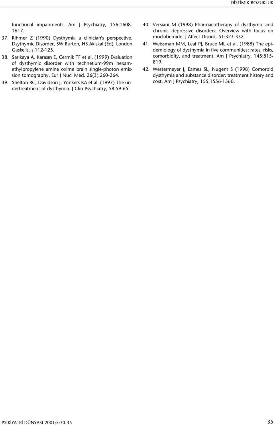 Eur J Nucl Med, 26(3):260-264. 39. Shelton RC, Davidson J, Yonkers KA et al. (1997) The undertreatment of dysthymia. J Clin Psychiatry, 58:59-65. 40.