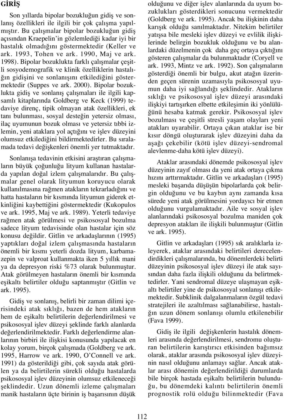 Bipolar bozuklukta farkl çal şmalar çeşitli sosyodemografik ve klinik özelliklerin hastal - ğ n gidişini ve sonlan ş n etkilediğini göstermektedir (Suppes ve ark. 2000).