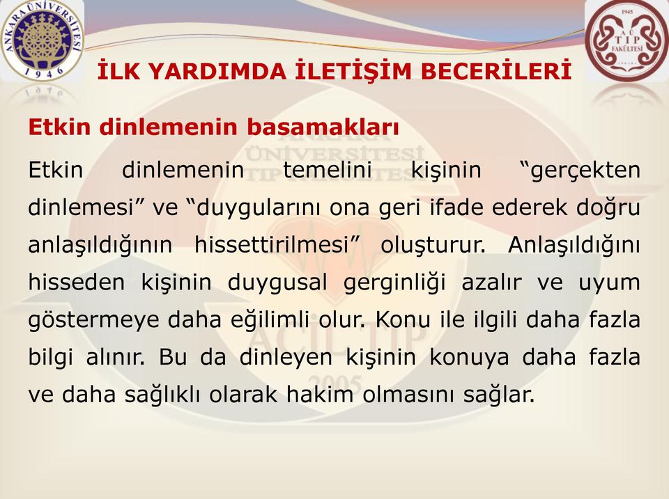 Anlaşıldığını hisseden kişinin duygusal gerginliği azalır ve uyum göstermeye daha eğilimli olur.