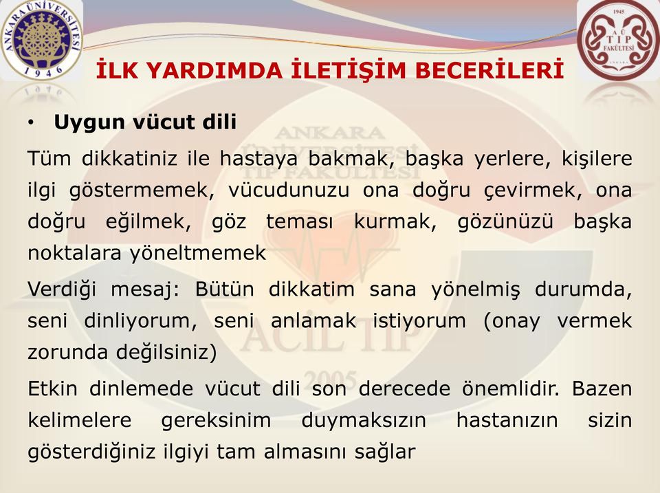 dikkatim sana yönelmiş durumda, seni dinliyorum, seni anlamak istiyorum (onay vermek zorunda değilsiniz) Etkin dinlemede vücut