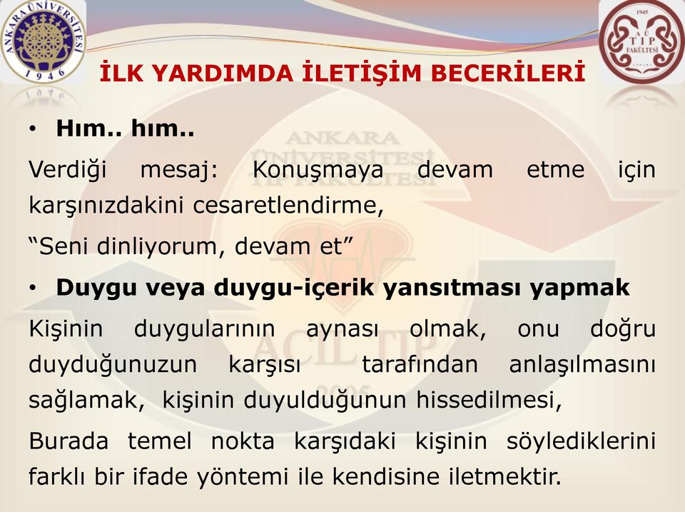 Duygu veya duygu-içerik yansıtması yapmak Kişinin duygularının aynası olmak, onu doğru duyduğunuzun