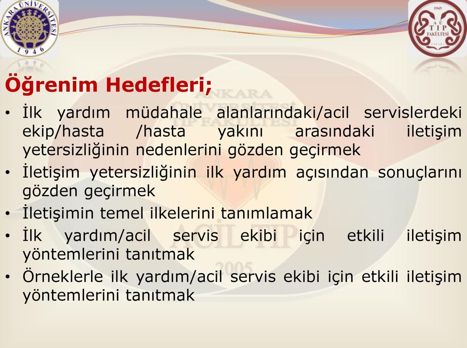 açısından sonuçlarını gözden geçirmek İletişimin temel ilkelerini tanımlamak İlk yardım/acil servis ekibi