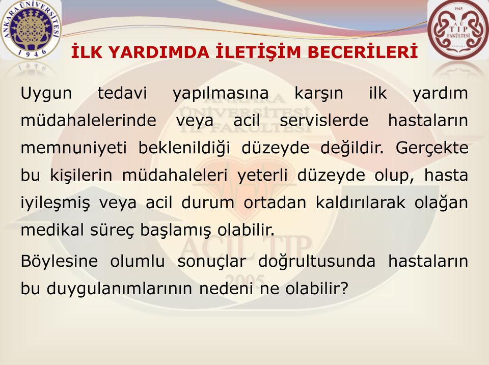 Gerçekte bu kişilerin müdahaleleri yeterli düzeyde olup, hasta iyileşmiş veya acil durum ortadan