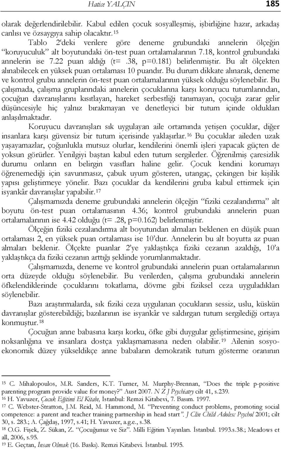 181) belirlenmiştir. Bu alt ölçekten alınabilecek en yüksek puan ortalaması 10 puandır.