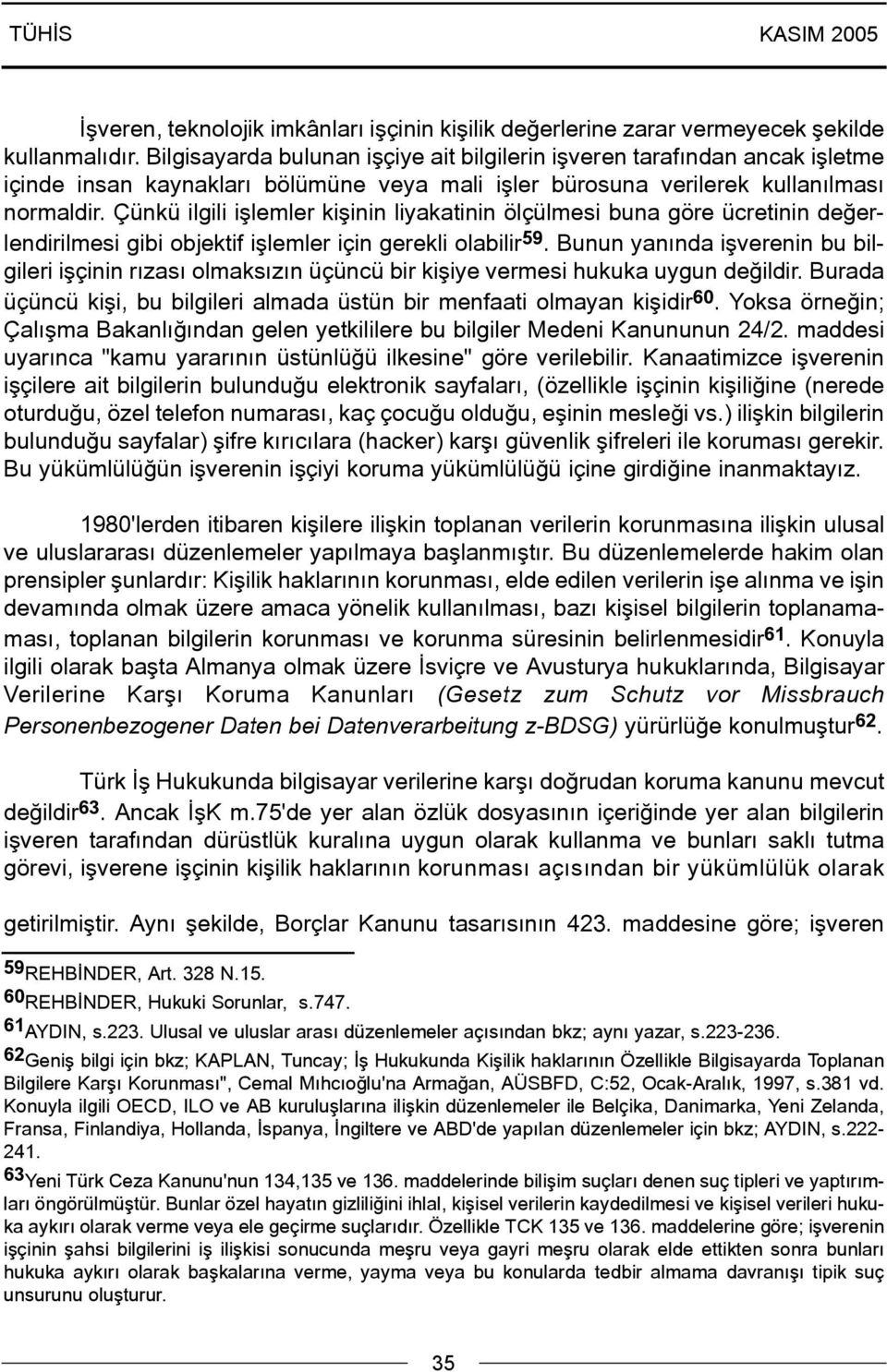 Çünkü ilgili iþlemler kiþinin liyakatinin ölçülmesi buna göre ücretinin deðerlendirilmesi gibi objektif iþlemler için gerekli olabilir 59.