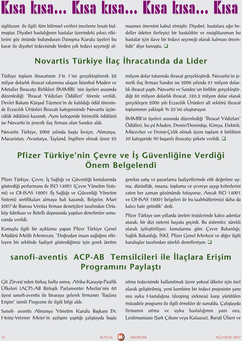 Diyabet, hastalara ağır bedeller ödeten ilerleyici bir hastalıktır ve rosiglitazonun bu hastalar için ilave bir tedavi seçeneği olarak kalması önemlidir diye konuştu.